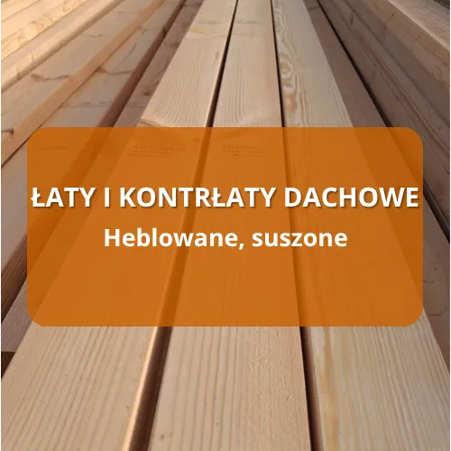 łaty i kontrłaty dachowe, heblowane i suszone